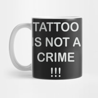 tattoo is not a crime Mug